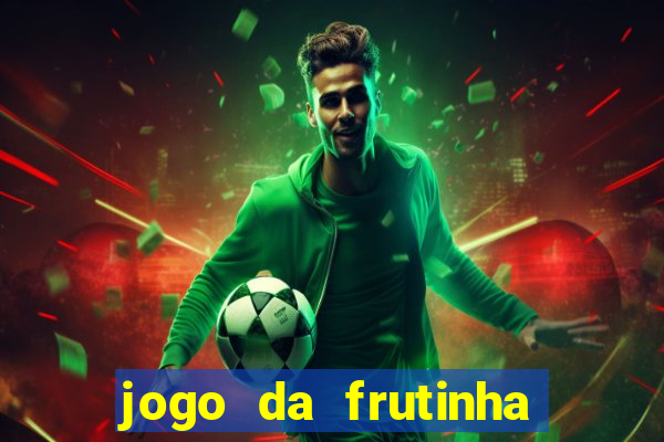 jogo da frutinha que paga dinheiro