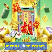 menos 18 telegram