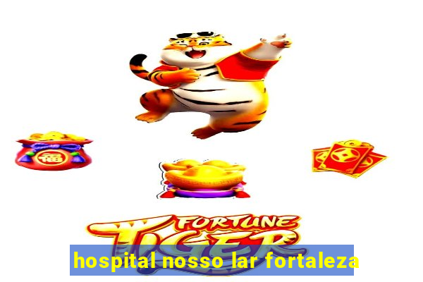 hospital nosso lar fortaleza