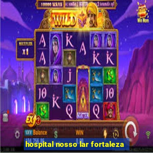 hospital nosso lar fortaleza