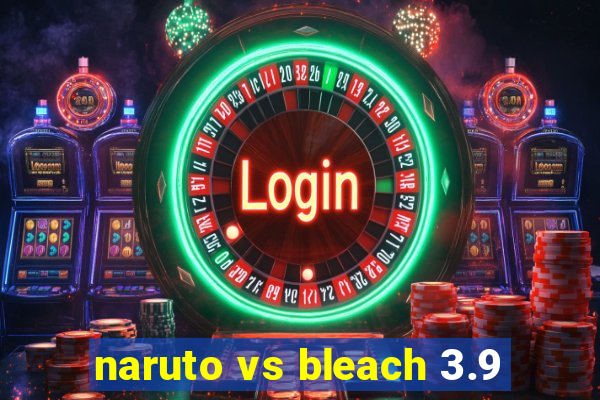 naruto vs bleach 3.9