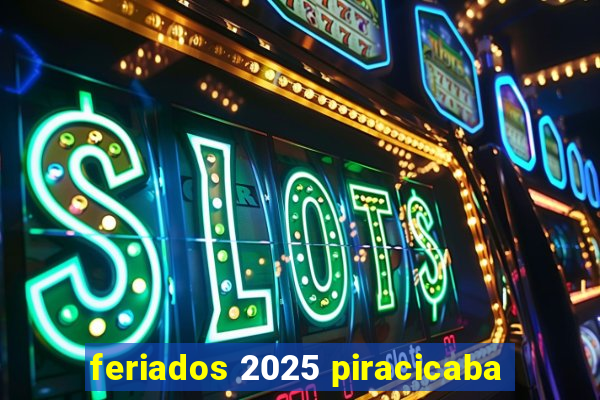 feriados 2025 piracicaba