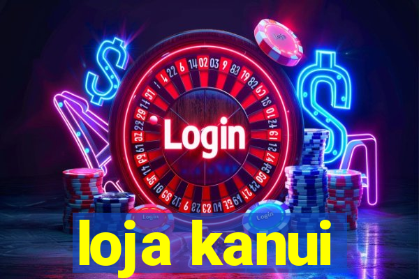 loja kanui