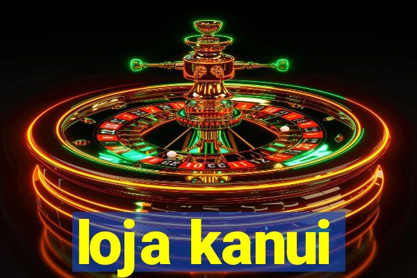 loja kanui