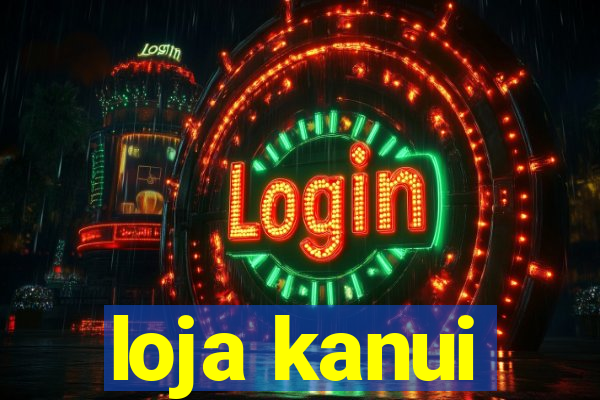 loja kanui