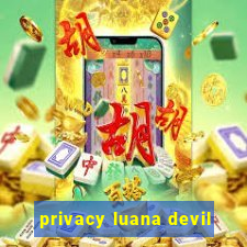 privacy luana devil