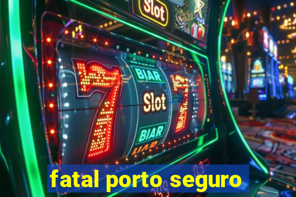 fatal porto seguro