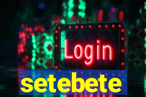 setebete