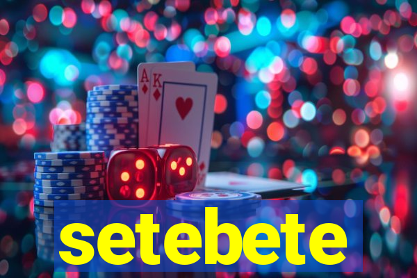 setebete