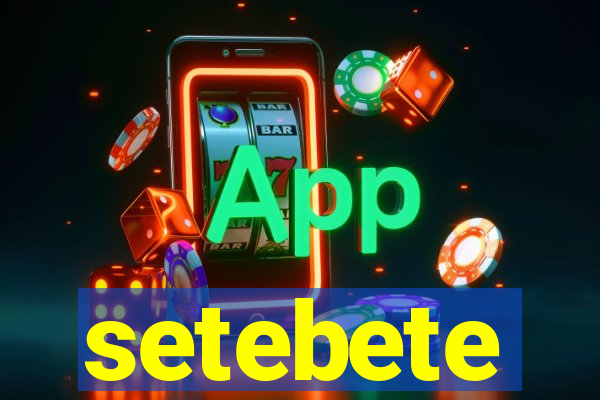 setebete