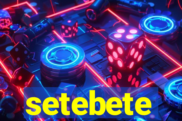 setebete