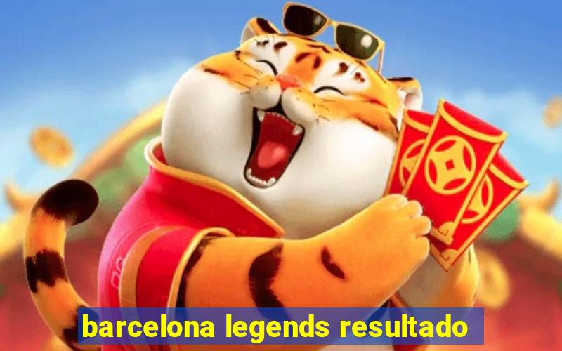 barcelona legends resultado