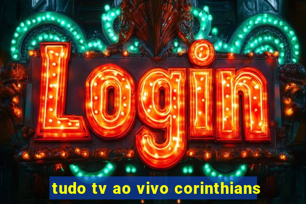 tudo tv ao vivo corinthians