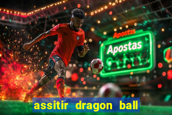 assitir dragon ball z dublado