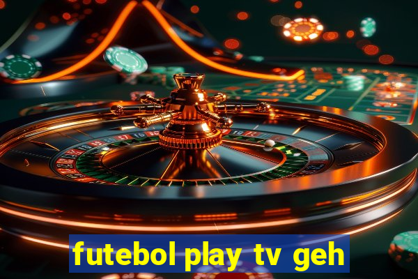 futebol play tv geh