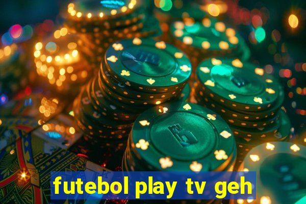 futebol play tv geh