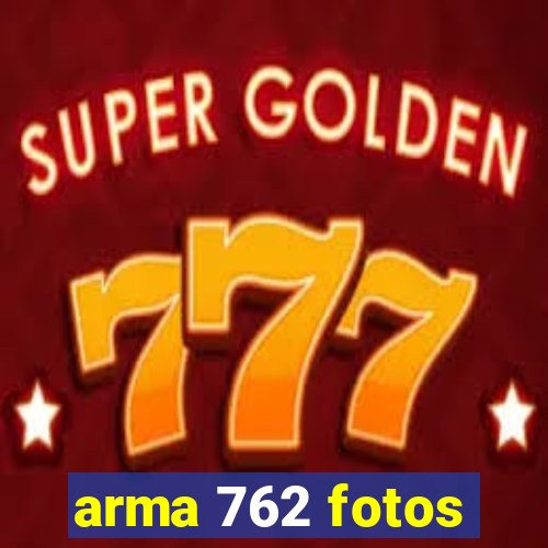 arma 762 fotos