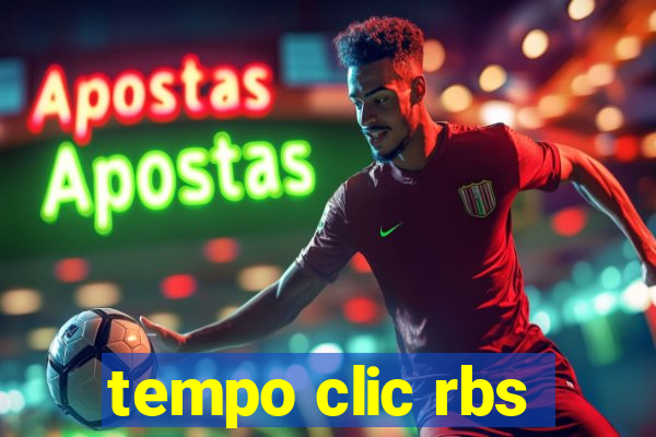 tempo clic rbs