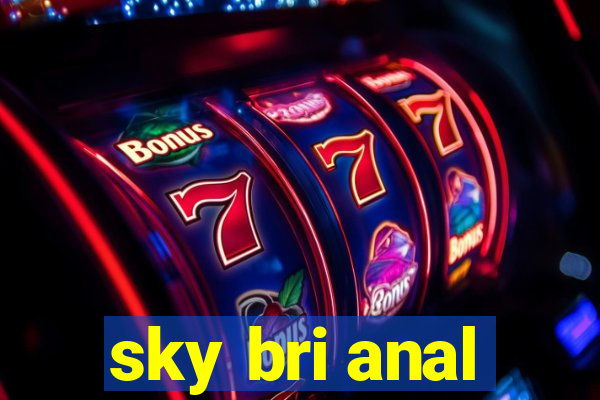 sky bri anal