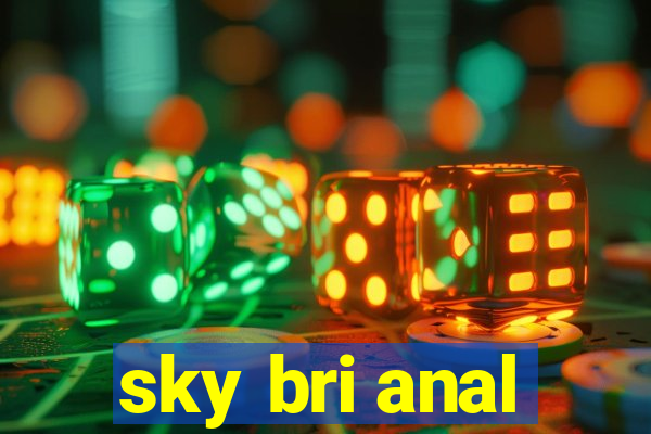 sky bri anal