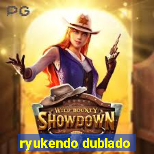 ryukendo dublado