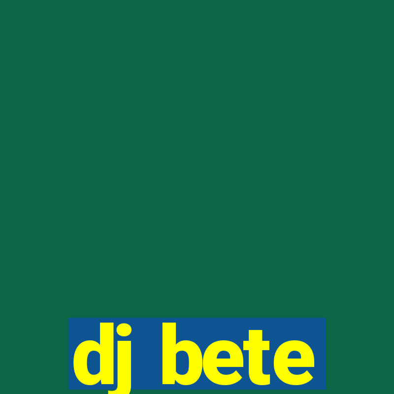 dj bete