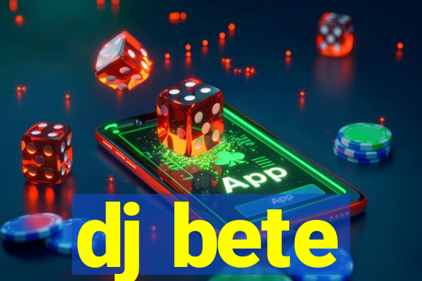 dj bete