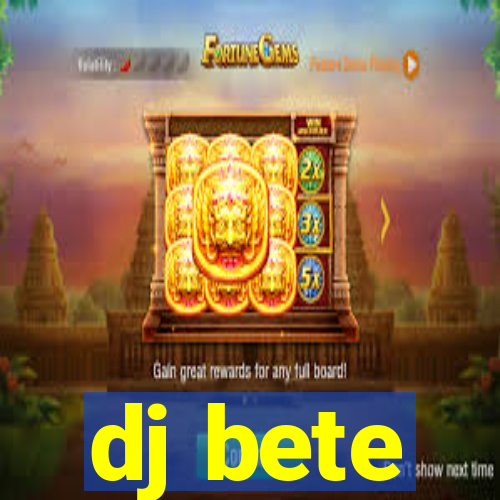 dj bete