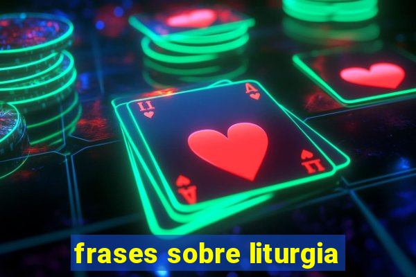 frases sobre liturgia