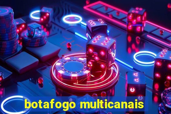 botafogo multicanais