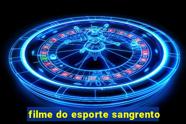 filme do esporte sangrento