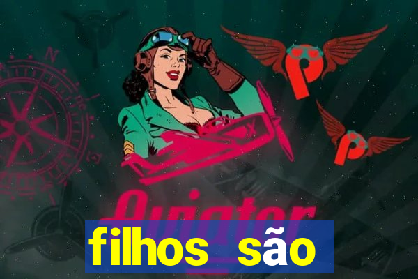 filhos são herança do senhor mensagem