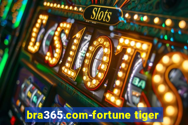 bra365.com-fortune tiger