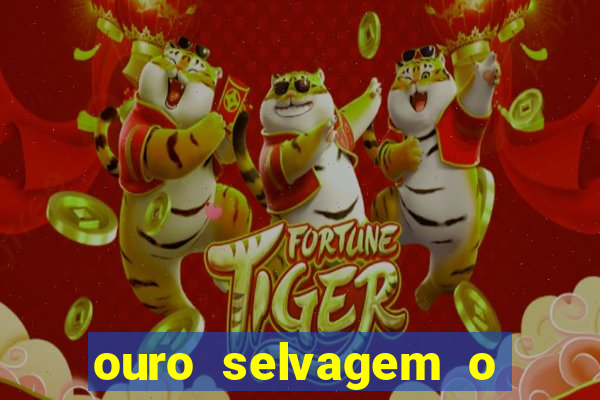 ouro selvagem o que aconteceu na vida