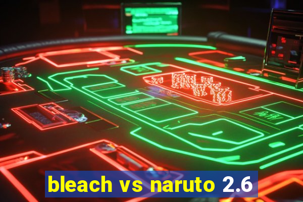 bleach vs naruto 2.6