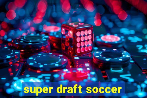 super draft soccer