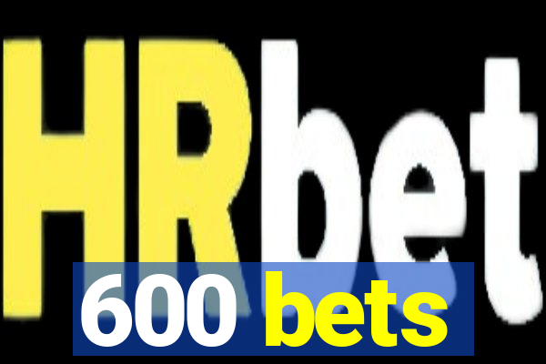 600 bets