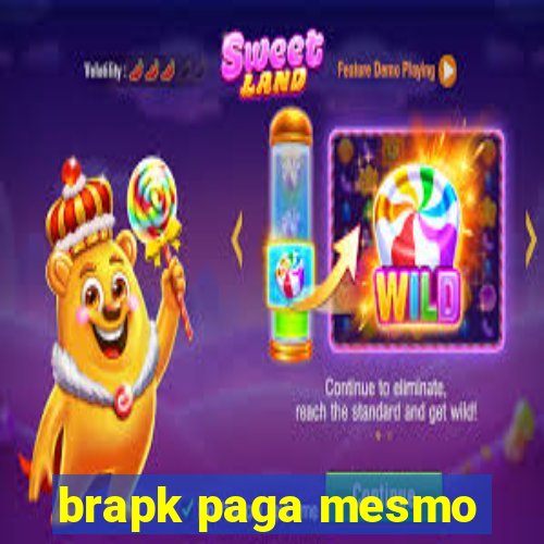 brapk paga mesmo