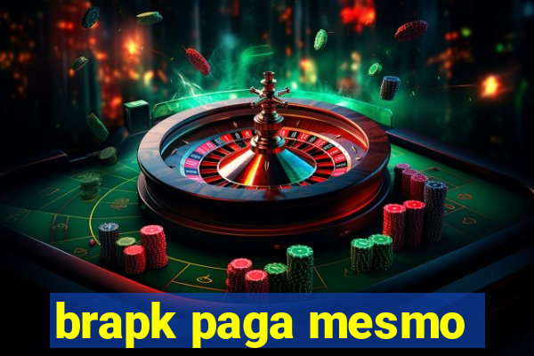 brapk paga mesmo