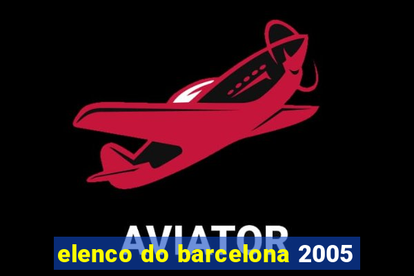 elenco do barcelona 2005