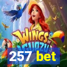 257 bet