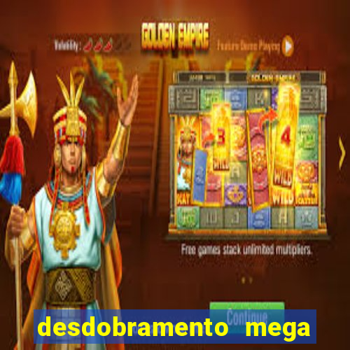 desdobramento mega sena 18 dezenas