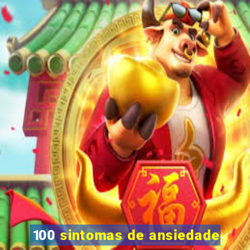 100 sintomas de ansiedade