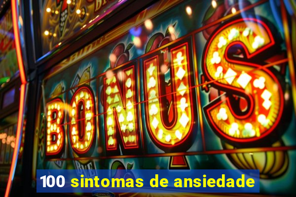 100 sintomas de ansiedade