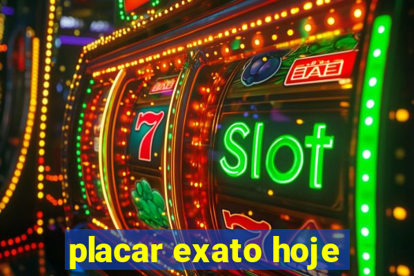 placar exato hoje