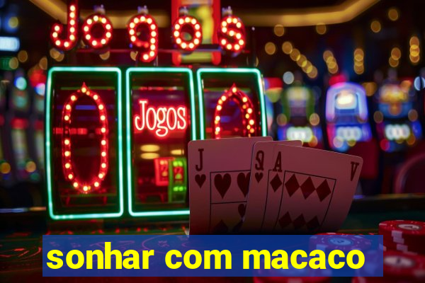 sonhar com macaco