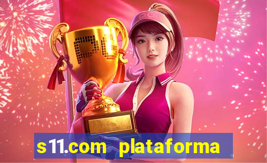 s11.com plataforma de jogos