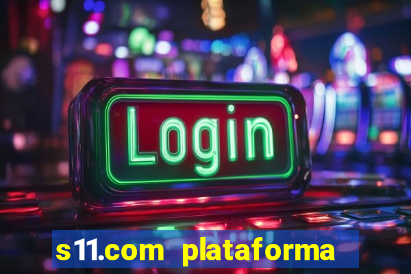 s11.com plataforma de jogos