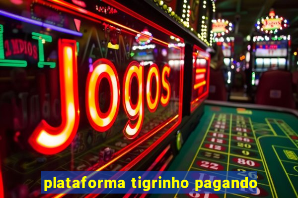 plataforma tigrinho pagando