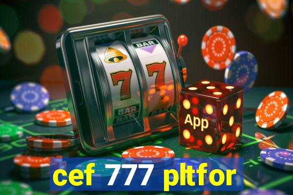 cef 777 pltfor